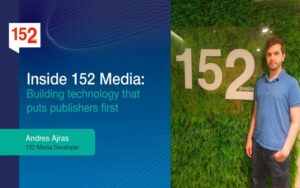 Inside 152 Media: Building technology that puts publishers first