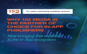 Why 152 Media Is the Partner of Choice for In-App Publishers